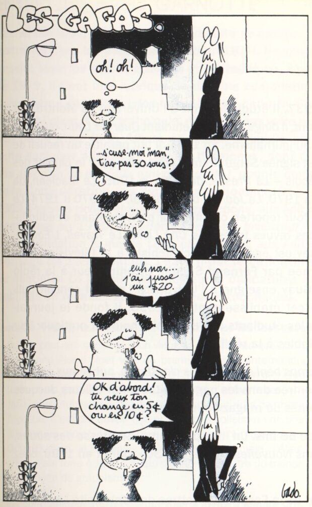 Titre d’une bande dessinée : Les Gagas de Bado. Illustration : Un mendiant demande à un passant : — S’cuse-moi mam, t’as pas 30 sous? — Euh non, juste un $20. — Ok d’abord! Tu veux ton change en 5 sous ou en 10 sous?
