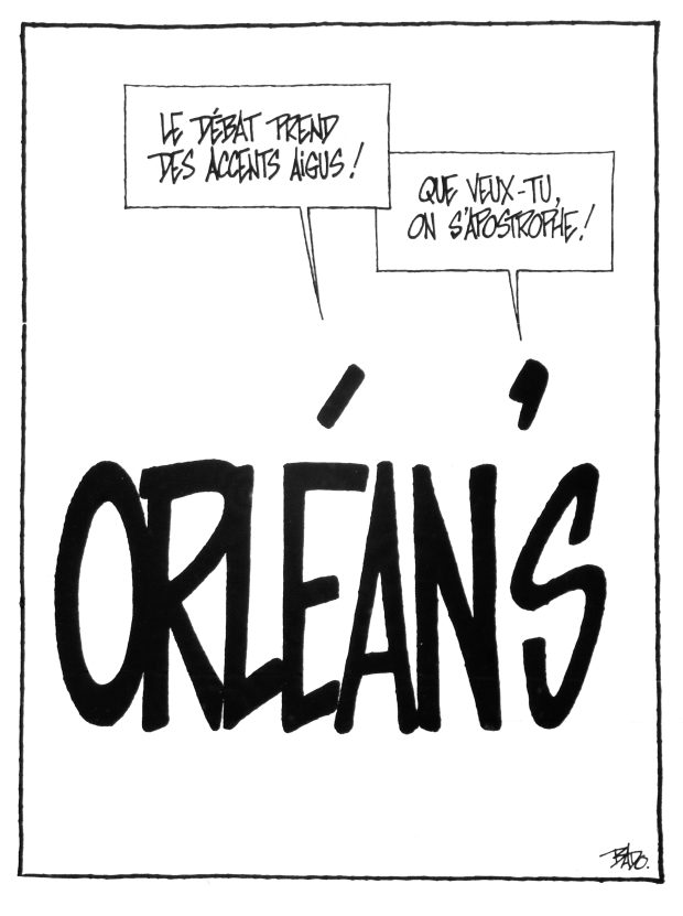 Illustration : Le nom Orléan’s est écrit. L’accent aigu dit Le débat prend des accents aigus! et l’apostrophe réplique Que veux-tu, on s’apostrophe!