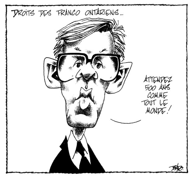 Titre : Droits des Franco-Ontariens. Illustration : Dessin de Bob Rae qui dit Attendez 500 ans comme tout le monde!