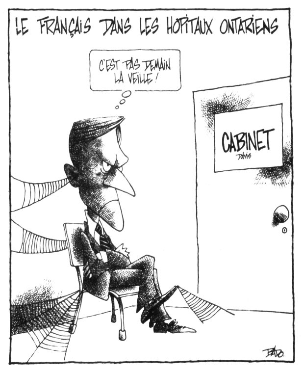 Titre : Le français dans les hôpitaux ontariens  Illustration : Dessin d’un homme assis sur une chaise, dans une salle d’attente, devant une porte sur laquelle il est indiqué Cabinet Davis. Les bras croisés, l’homme arbore un air fâché. Des toiles d'araignée recouvrent toute la pièce, voulant laisser entendre qu’il patiente sur cette chaise depuis un long moment. On peut y lire les pensées de l'homme qui disent :  – C'est pas demain la veille! 
