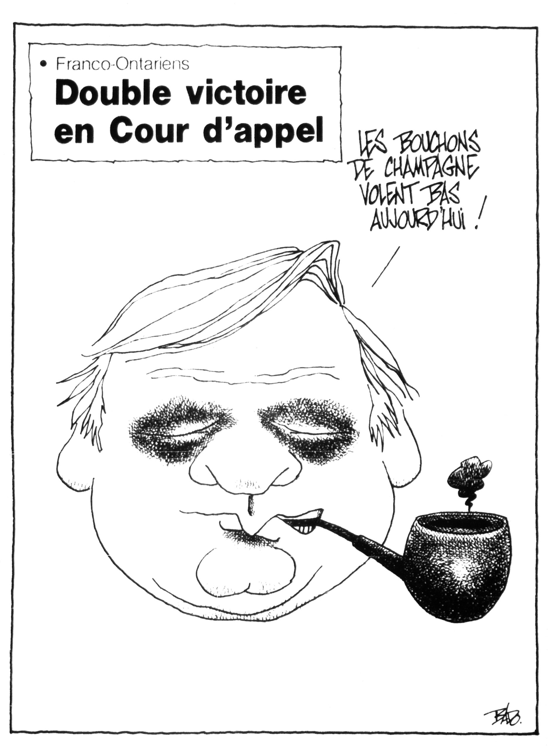 Titre : Franco-Ontariens, double victoire en Cour d’appel. Illustration : la tête de Bill Davis, premier ministre ontarien, fumant sa pipe. Il affiche deux yeux au beurre noir et dit : Les bouchons de champagne volent bas aujourd'hui!