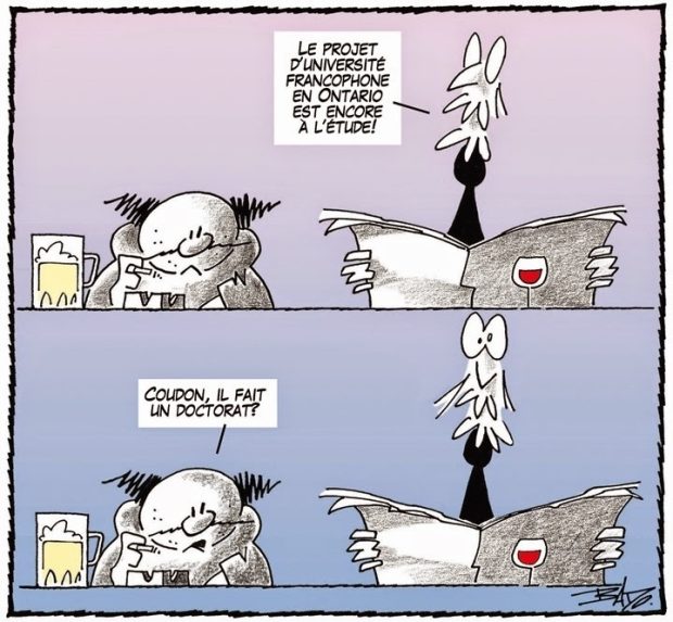 Illustration : Bande dessinée à deux cases où on voit deux personnages installés à un bar. Un personnage dit à l’autre : Le projet d’université francophone en Ontario est encore à l’étude! L'autre réplique : Coudon, il fait un doctorat?