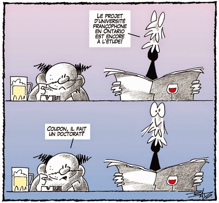 Illustration : Bande dessinée à deux cases où on voit deux personnages installés à un bar. Un personnage dit à l’autre : Le projet d’université francophone en Ontario est encore à l’étude! L'autre réplique : Coudon, il fait un doctorat?