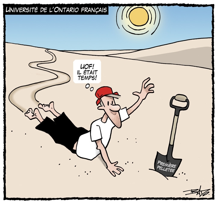 Titre : Université de l’Ontario français  Illustration : Dessin d’un homme rampant dans le sable chaud du désert vers une pelle où il est inscrit Première pelletée. L’homme dit : UOF! Il était temps! 
