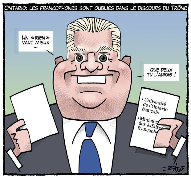 Titre : Ontario : Les francophones sont oubliés dans le discours du Trône Illustration : Dessin de Doug Ford tenant deux discours : sur le premier, une page blanche, sur le second, il est écrit Université de l’Ontario français et ministère des Affaires francophones. Doug Ford dit : Un rien vaut mieux… que deux tu l’auras!