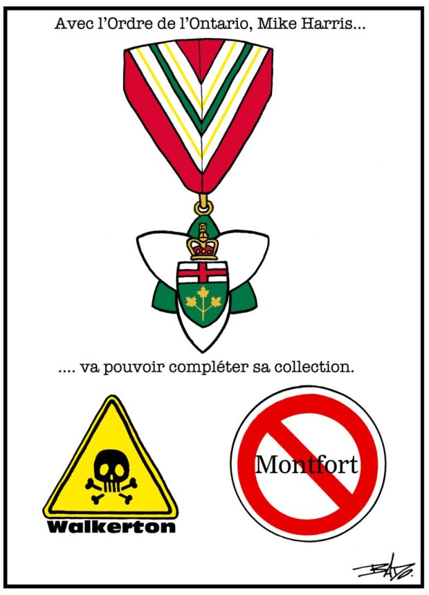 Titre : Avec l’Ordre de l’Ontario, Mike Harris… va pouvoir compléter sa collection Illustration : Dessin de la médaille de l’Ordre de l’Ontario avec deux autres médailles : une représentant Walkerton (symbole de danger d’empoissonnement) et une autre représentant la saga Montfort (symbole anti, un cercle rouge traversé d’une barre oblique rouge).