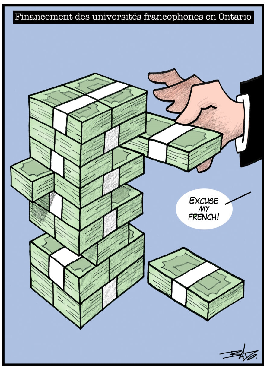 Titre : Financement des universités francophones en Ontario. Illustration : Dessin d’une pile de billets de banque disposée comme le jeu de bloc Jenga. Une main prend une liasse de billets en disant : Excuse my French!