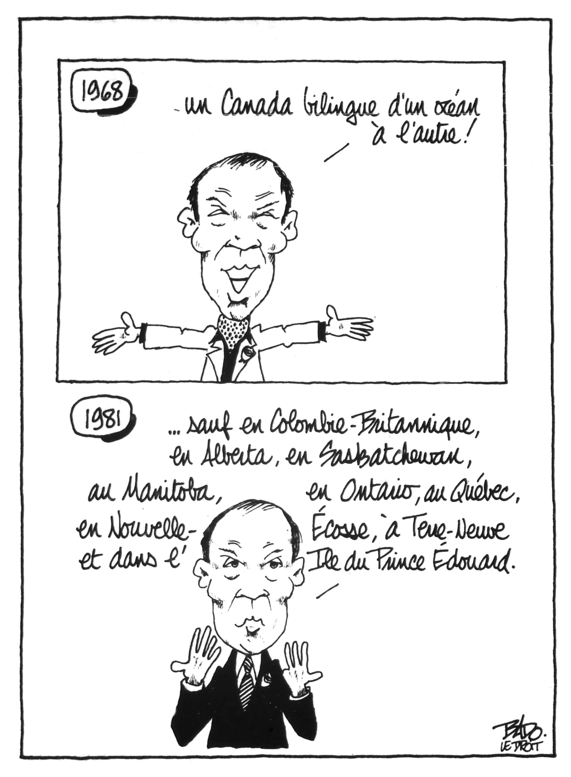 Illustration : Deux dessins superposés de Pierre-Elliot Trudeau prononçant un discours. Dans celui du haut, daté de 1968, il affirme : Un Canada bilingue d’un océan à l’autre! Dans celui du bas, daté de 1981, il rajoute : Sauf en Colombie-Britannique, en Alberta, en Saskatchewan, au Manitoba, en Ontario, au Québec, en Nouvelle-Écosse, à Terre-Neuve et à l’Île-du-Prince-Édouard.