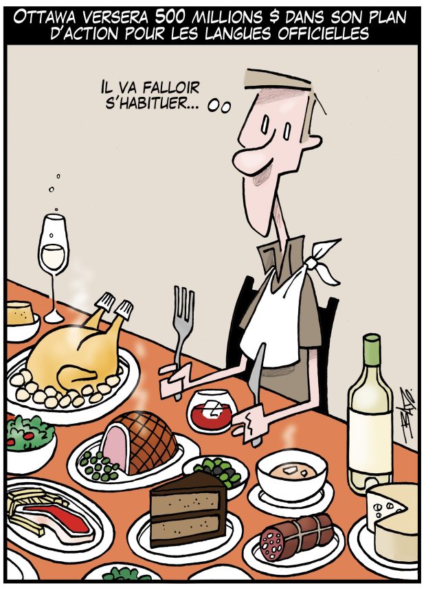 Titre : Ottawa versera 500 millions de dollars dans son plan d’action pour les langues officielles. Illustration : Un homme est à table devant un festin gigantesque, se disant : Il va falloir s’habituer…