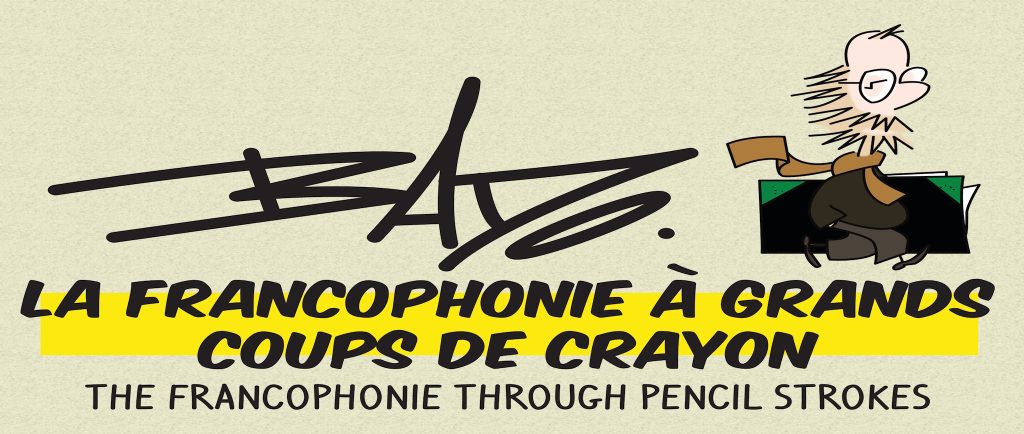 Bande titre de l'exposition Bado : La Francophonie à grands coups de crayon. La bande titre comprend également un dessin du caricaturiste portant un portefolio sous le bras.