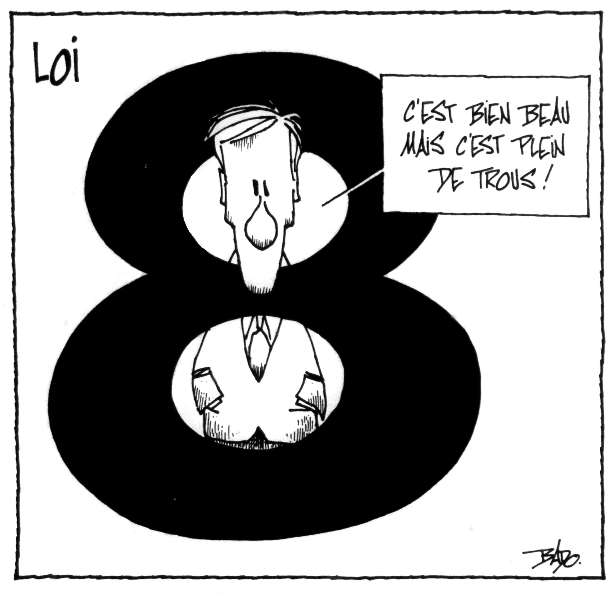 Titre : Loi 8 Illustration : Dessin d’un homme avec la tête passant à travers le chiffre 8, disant : – C’est bien beau, mais c’est plein de trous!