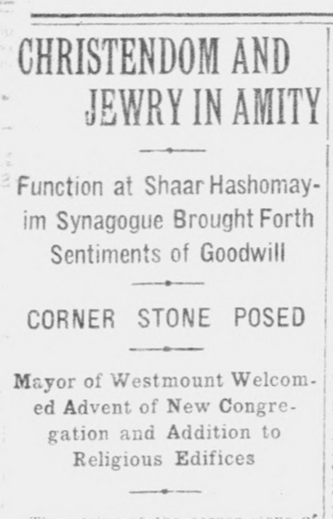 Un grand titre de journal en anglais. Il se lit : « Amitié chrétienne et judaïque. Un événement à la synagogue Shaar Hashomayim favorise l’expression de sentiments positifs. Une pierre angulaire est posée. Le maire de Westmount a salué l’émergence d’une nouvelle congrégation et de l’ajout d’un édifice religieux dans la municipalité. »