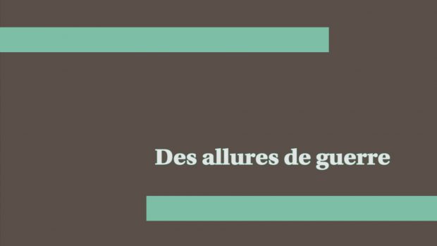 Des allures de guerre