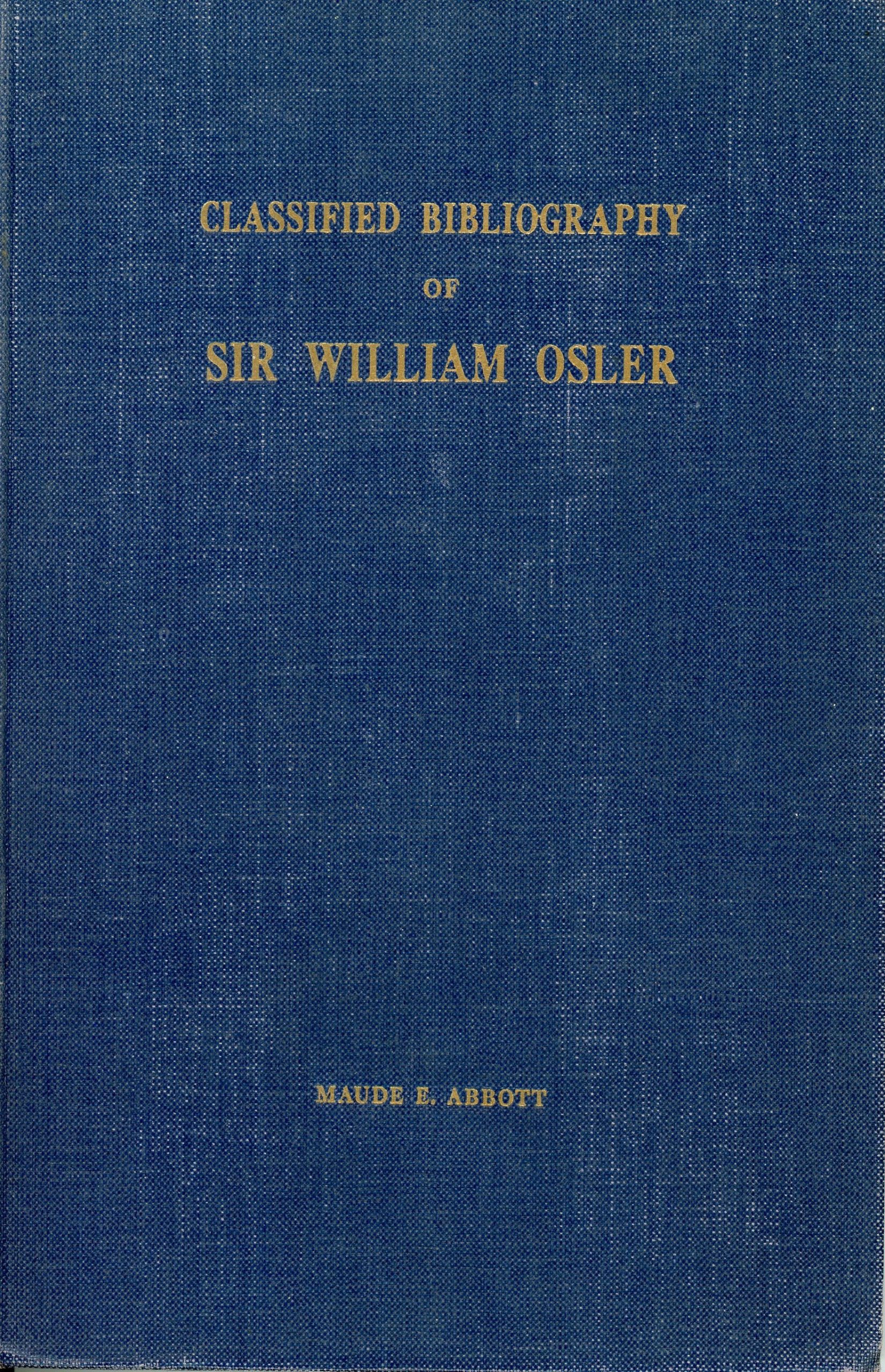 Page couverture d’un livre. Le livre est bleu avec le titre suivant inscrit en lettres dorées : « Classified Biliography of Sir William Osler Maude E. Abbot »