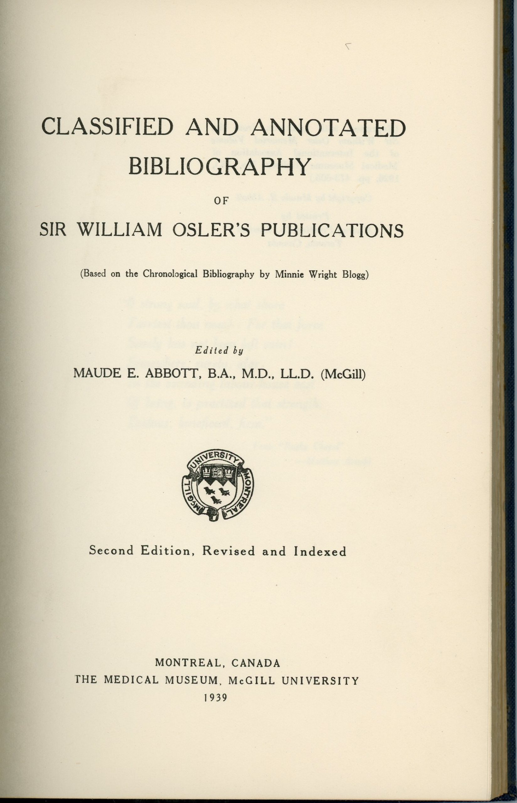 Première page du livre Classified Bibliography of Sir William Osler, encre noire sur papier sépia. On y retrouve les informations suivantes : « Classified and Annotated Bibliography Of  Sir William Osler’s Publications (Based on the Chronological Bibliography by Minnie Wright Blogg) Edited by Maude E. Abbott, B.A., M.D., LL.D. (McGill) » Sous ce titre, l’armoirie de l’Université McGill sous laquelle on peut lire : « Second Edition, Revised and Indexed Montreal, Canada The Medical Museum, McGill University 1939 ».