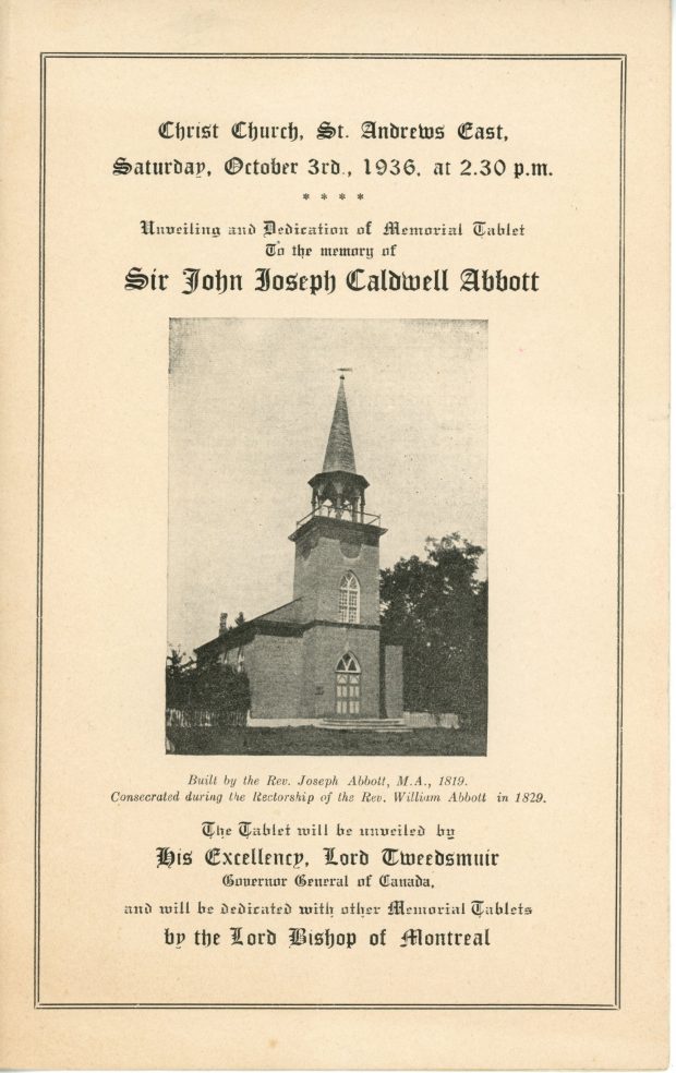 Page couverture du programme de la cérémonie commémorative de Sir John Joseph Caldwell Abbott à l’église Christ Church de Saint-André, encre noire sur papier sépia. En haut, on lit : « Christ Church, St. Andrews East, Saturday, October 3rd, 1936 at 2.30 pm Unveiling and Dedication of Memorial Tablet To the memory of Si John Joseph Caldwell Abbott » Au centre, une photographie de l’église Christ Church. Sous celle-ci, la légende : « Built by the Rev. Joseph Abbott, M.A., 1819. Consecrated during the Rectorship of the Rev. William Abbott in 1819 ». Dans le bas du programme, on lit : (Voir si texte de remplacement ou texte page galerie) « The Tablet will be unveiled by His Excellency, Lord Tweedsmuir Governor General of Canada, and will be dedicated with other Memorial Tablets by the Lord Bishop of Montreal ». Le tout est encadré par une mince bordure double.