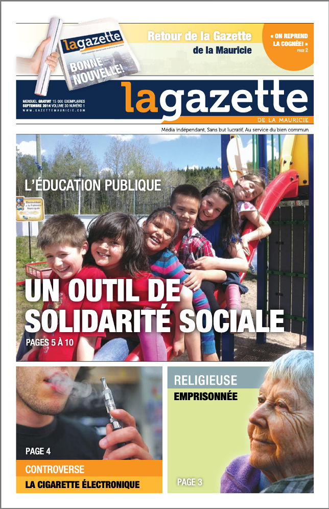 Illustration de la page couverture du journal La Gazette de la Mauricie de septembre 2014 comportant un total de trois articles. Au centre de la page se trouve une photographie de six enfants assis sur une glissade et sur laquelle on peut lire « L’éducation publique. Un outil de solidarité sociale ». En bas à gauche se trouve une photographie d’un homme utilisant une cigarette électronique sur laquelle on peut lire « Controverse la cigarette électronique ».  En bas à droite se trouve une photographie d’une femme sur laquelle on peut lire « Religieuse emprisonnée ».  