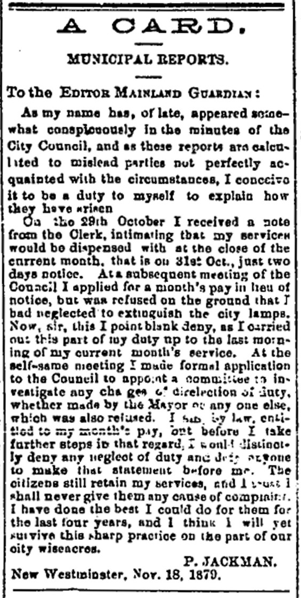 Coupure de presse d’un article du Mainland Guardian qui consiste en une lettre écrite par Philip Jackman le 18 novembre 1879. Jackman y conteste la décision du conseil municipal de ne pas lui avoir accordé un mois de paie lorsqu’il a été congédié de son poste de veilleur de nuit et allumeur de réverbères.