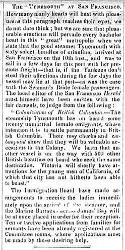 Une coupure de presse du numéro du journal The Daily British Colonist du 17 septembre 1862. L’article décrit l’enthousiasme entourant l’arrivée imminente en Colombie-Britannique de navires, transportant des filles à marier, partis d’Angleterre. On y exprime aussi une certaine inquiétude que les femmes voyageant à bord du Tynemouth se fassent séduire pendant son escale à San Francisco.