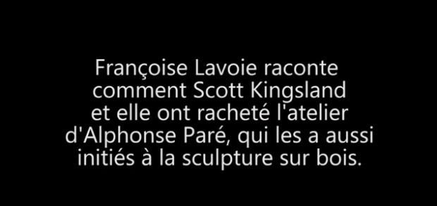 Françoise Lavoie raconte comment Scott Kingsland et elle ont racheté l'atelier d'Alphonse Paré, qui les a aussi initiés à la sculpture sur bois.