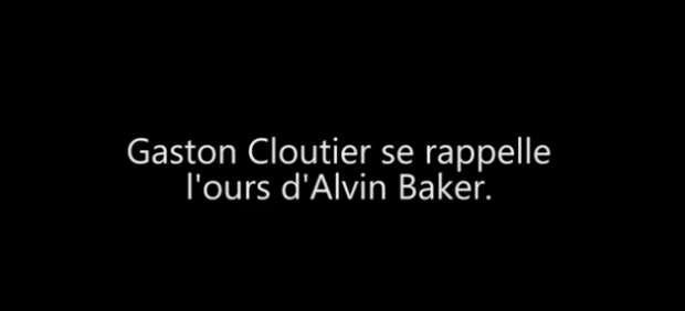 Texte blanc sur fond noir : Gaston Cloutier se rappelle l'ours d'Alvin Baker.