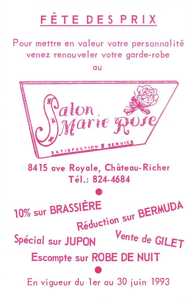 Document publicitaire où on voit le logo du Salon Marie-Rose. Le texte, écrit en rose, se lit comme suit : « FÊTE DES PRIX. Pour mettre en valeur votre personnalité venez renouveler votre garde-robe au SALON MARIE ROSE satisfaction et service. 8415 ave Royale, Château-Richer Tél : 824-4684. 10% sur BRASSIÈRE Réduction sur BERMUDA Spécial sur JUPON Vente de GILET Escompte sur ROBE DE NUIT. En vigueur du 1er au 30 juin 1993. »