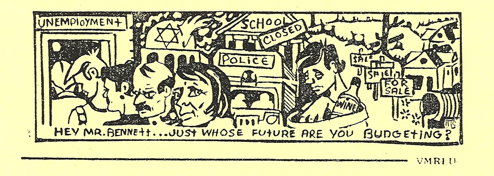 Dessin avec en sous-titre Hey M. Bennett... Pour qui est cet avenir prévu par votre budget? Dessin de personnes entrant par une porte avec un écriteau « chômage ». On peut lire « école fermée », « à vendre » et « police » sur d’autres écriteaux.