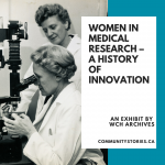 Photo en noir et blanc de femmes scientifiques, avec texte sur fond bleu se lisant « Les femmes dans la recherche médicale – Une histoire d’innovation. Une exposition des archives du WCH. communitystories.ca »