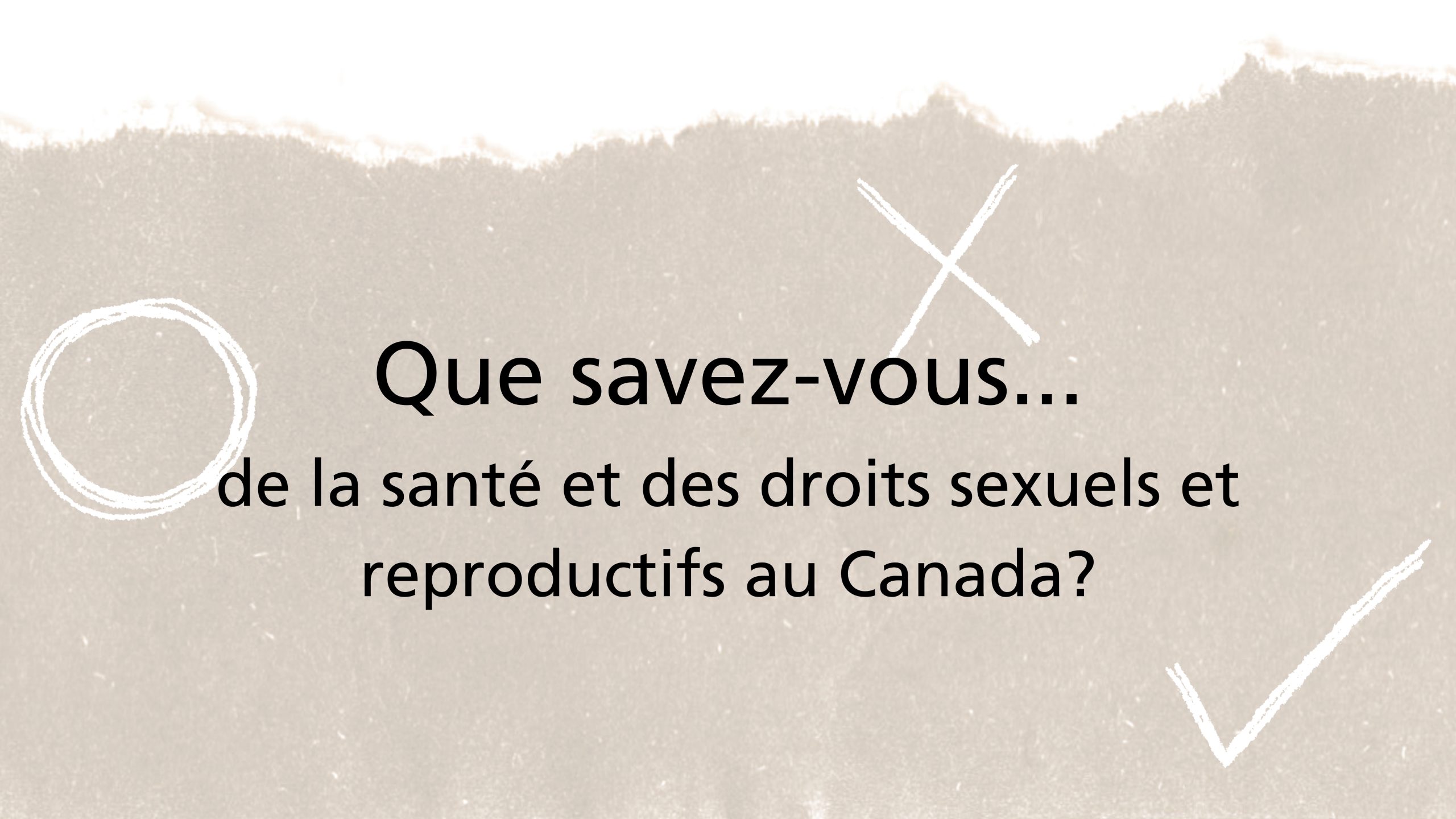 Texte noir sur fond gris indiquant «&nbsp;Que savez-vous de la santé et des droits sexuels et reproductifs au Canada?&nbsp;»