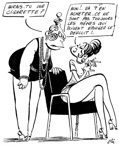 Une caricature en noir et blanc montre deux femmes en robes courtes. Debout, la plus corpulente couverte de bijoux demande à une fumeuse assise si elle a une cigarette. Celle-ci lui répond : Non, va-t’en acheter. Ce ne sont pas toujours les mêmes qui doivent éponger le déficit.